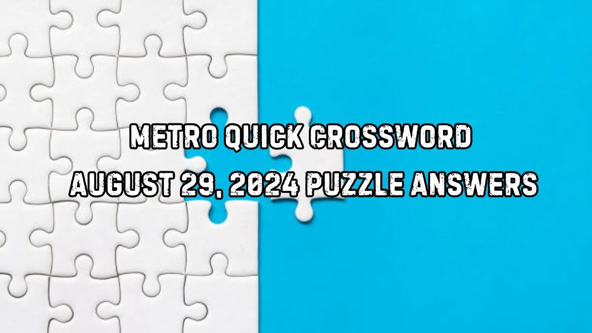 Metro Quick Crossword August 29, 2024 Puzzle Answers