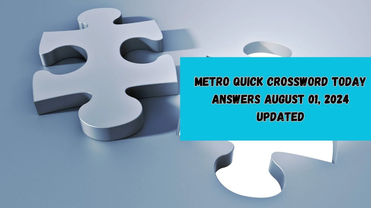 Metro Quick Crossword Today answers August 01, 2024 Updated