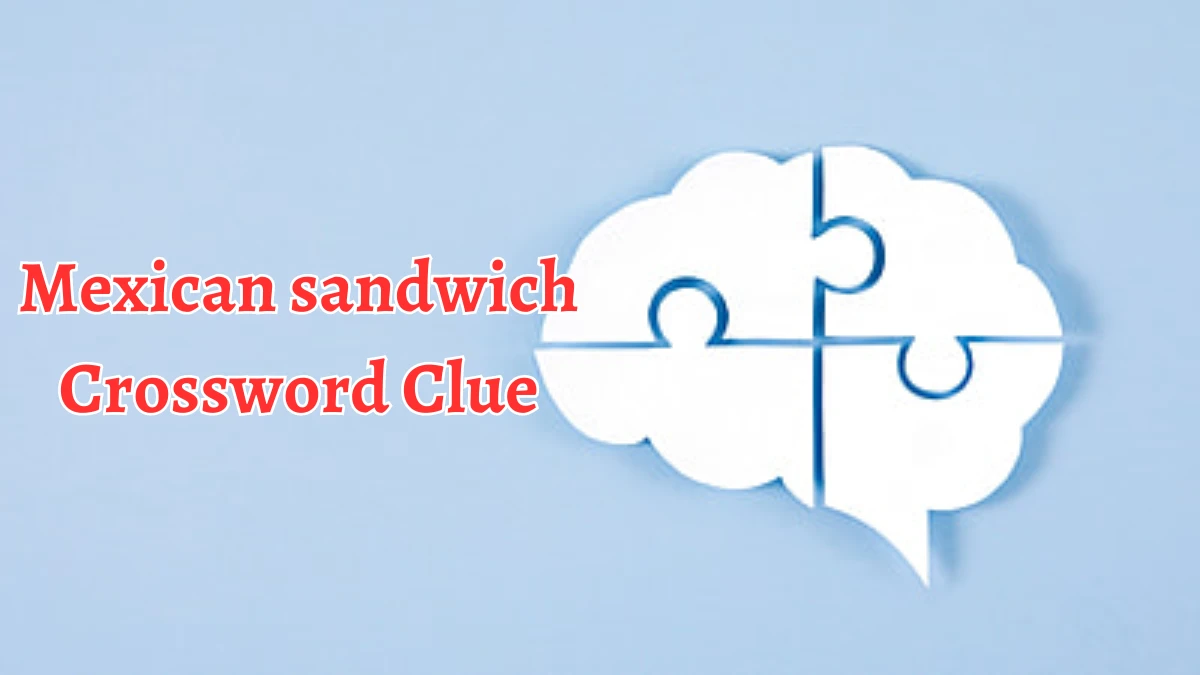 LA Times Mexican sandwich Crossword Clue Answers with 4 Letters from August 12, 2024