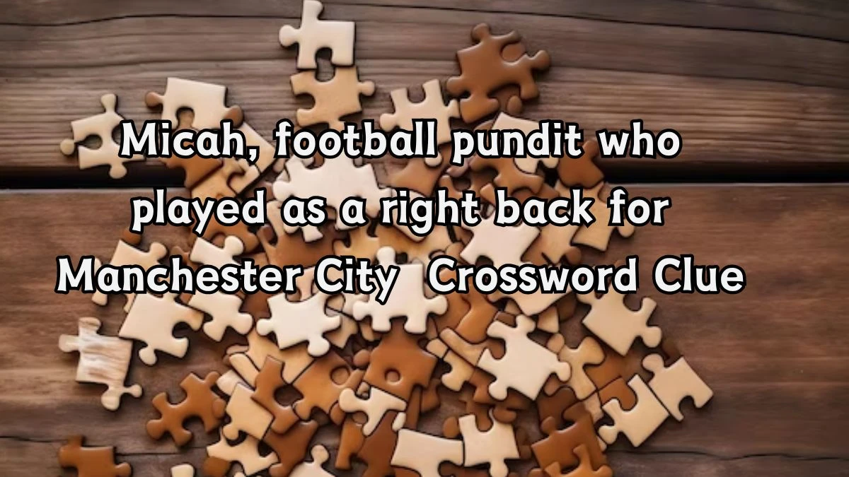 Micah, football pundit who played as a right back for Manchester City Crossword Clue Puzzle Answer from August 20, 2024