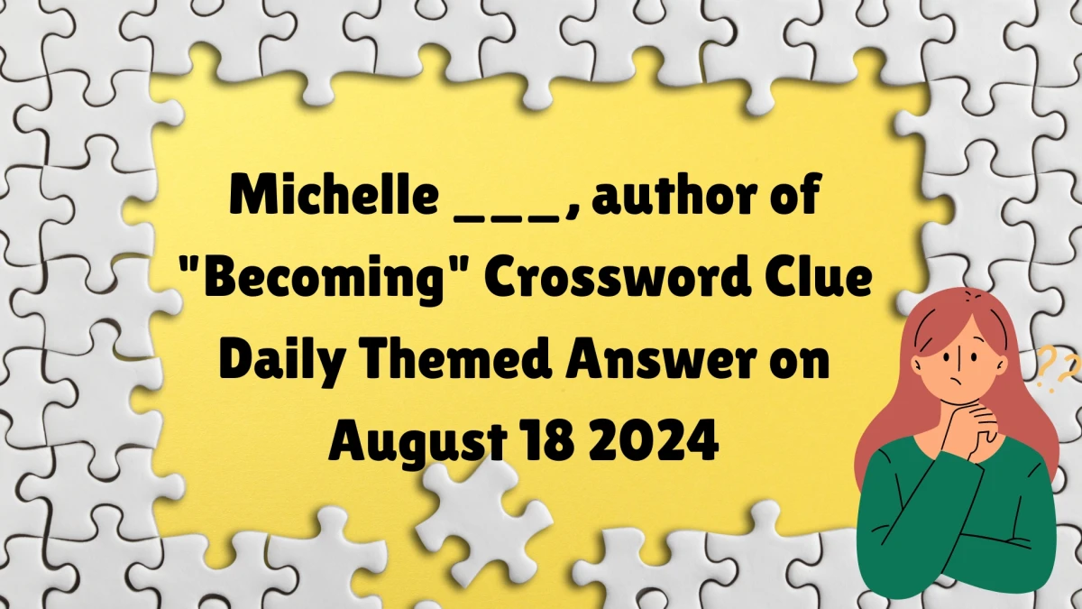 Michelle ___, author of Becoming Daily Themed Crossword Clue 5 letters Puzzle Answer from August 18, 2024