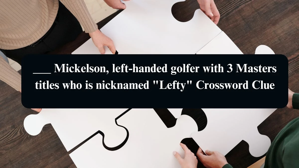 ___ Mickelson, left-handed golfer with 3 Masters titles who is nicknamed Lefty Daily Themed Crossword Clue 4 letters Puzzle Answer from August 13, 2024