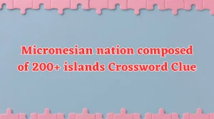 Micronesian nation composed of 200+ islands NYT Crossword Clue Puzzle Answer on August 06, 2024