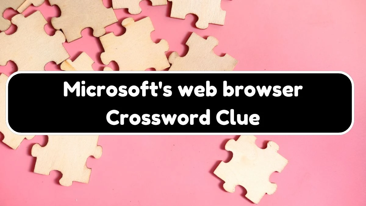 LA Times Microsoft's web browser Crossword Clue Puzzle Answer from August 04, 2024