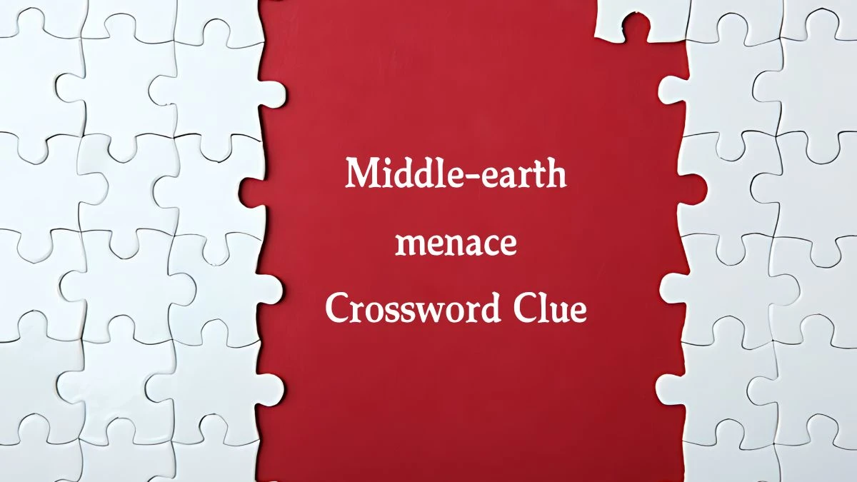 Middle-earth menace NYT Crossword Clue Puzzle Answer from August 09, 2024