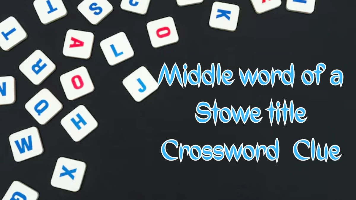 Middle word of a Stowe title (4) NYT Crossword Clue Puzzle Answer on August 09, 2024