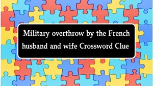 Military overthrow by the French husband and wife Crossword Clue Puzzle Answer from August 22, 2024