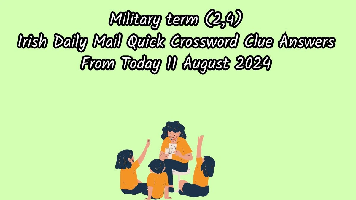 Military term (2,4) 6 Letters Crossword Clue Puzzle Answer from August 11, 2024