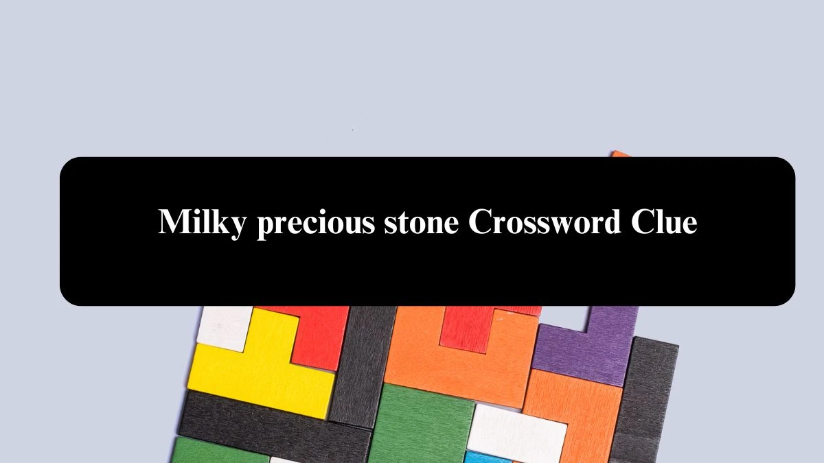 Daily Themed Milky precious stone Crossword Clue Puzzle Answer from August 06, 2024