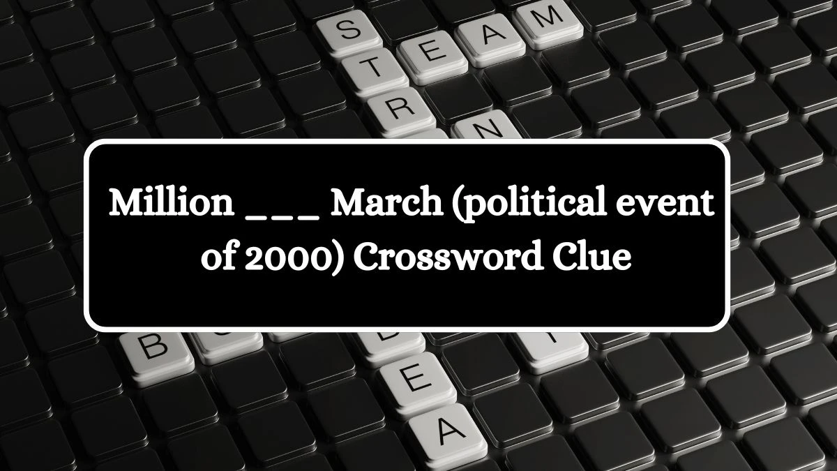 NYT Million ___ March (political event of 2000) (3) Crossword Clue Puzzle Answer from August 16, 2024