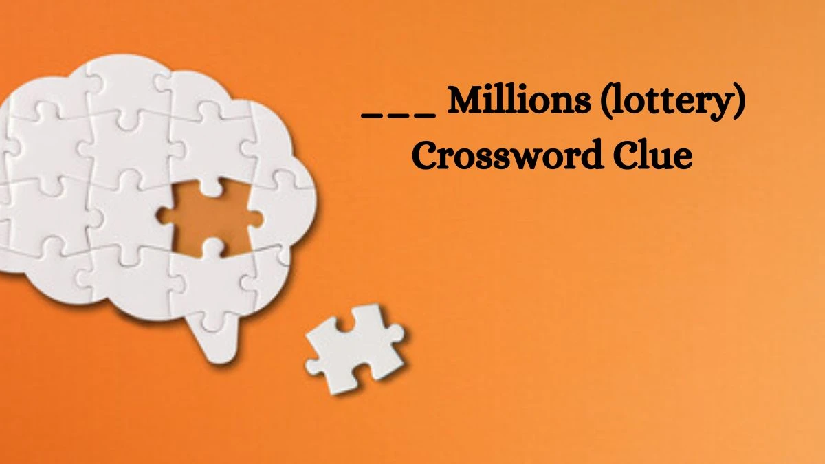 ___ Millions (lottery) Daily Themed Crossword Clue Puzzle Answer from August 21, 2024