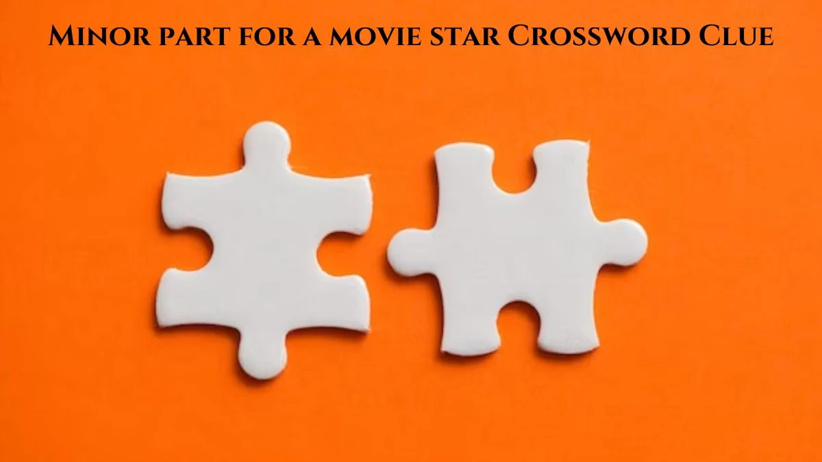 USA Today Minor part for a movie star Crossword Clue Puzzle Answer from August 03, 2024