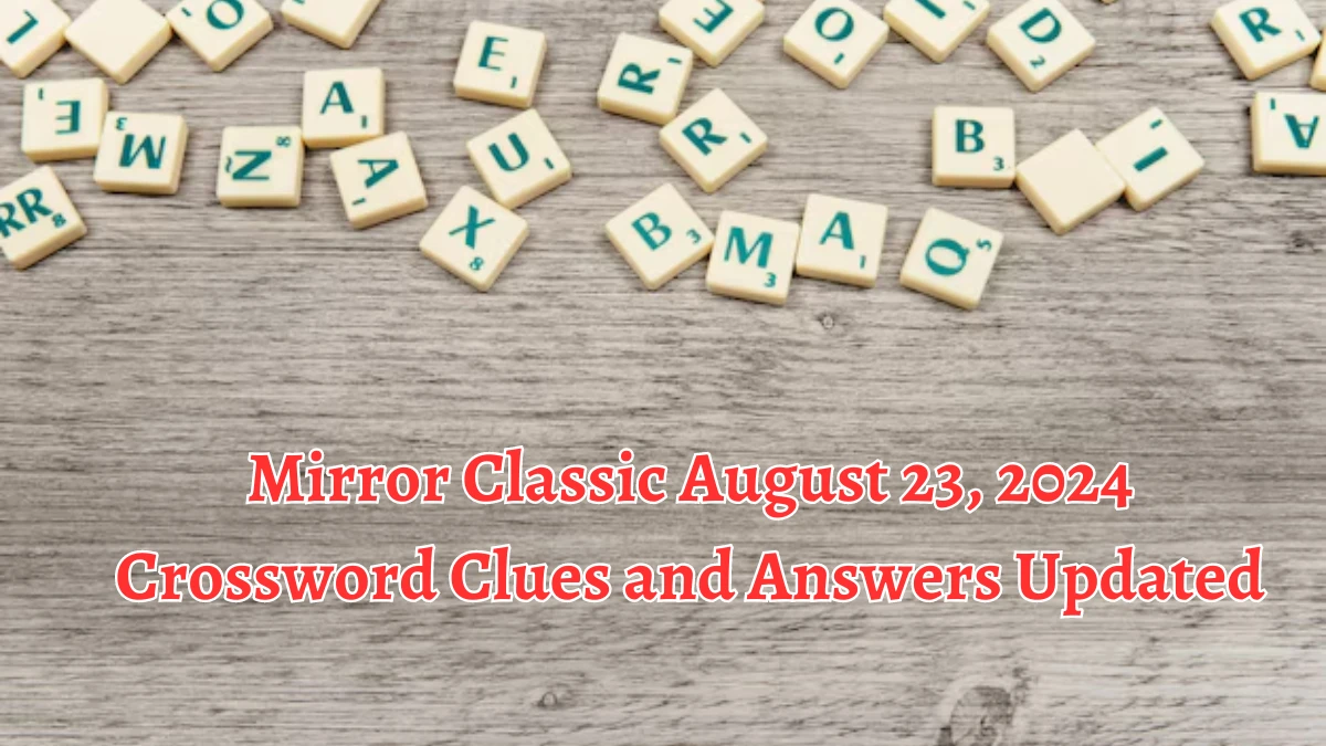 Mirror Classic August 23, 2024 Crossword Clues and Answers Updated