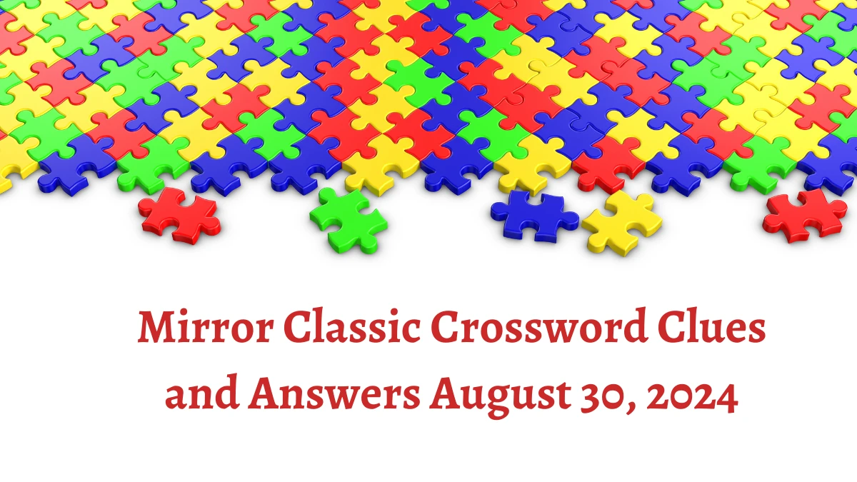 Mirror Classic Crossword Clues and Answers August 30, 2024