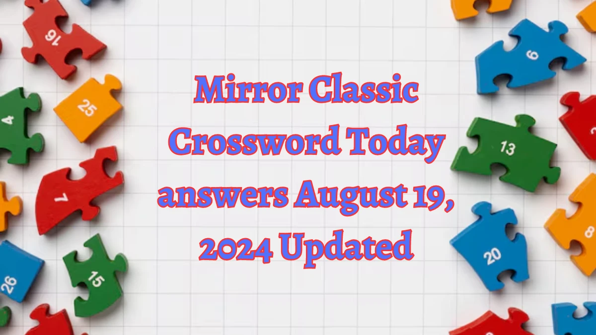 Mirror Classic Crossword Today answers August 19, 2024 Updated