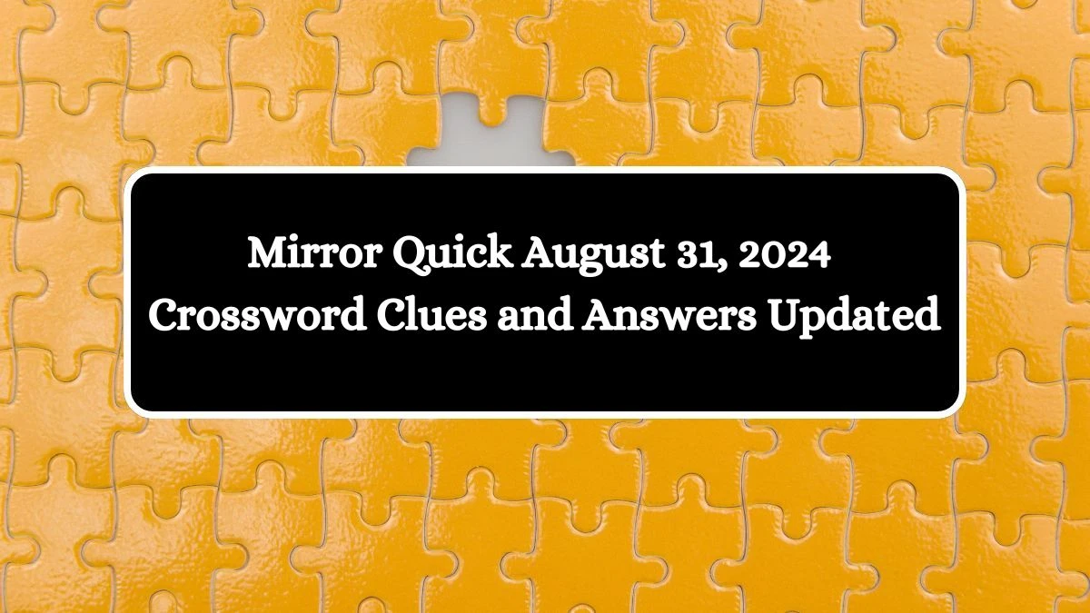 Mirror Quick August 31, 2024 Crossword Clues and Answers Updated