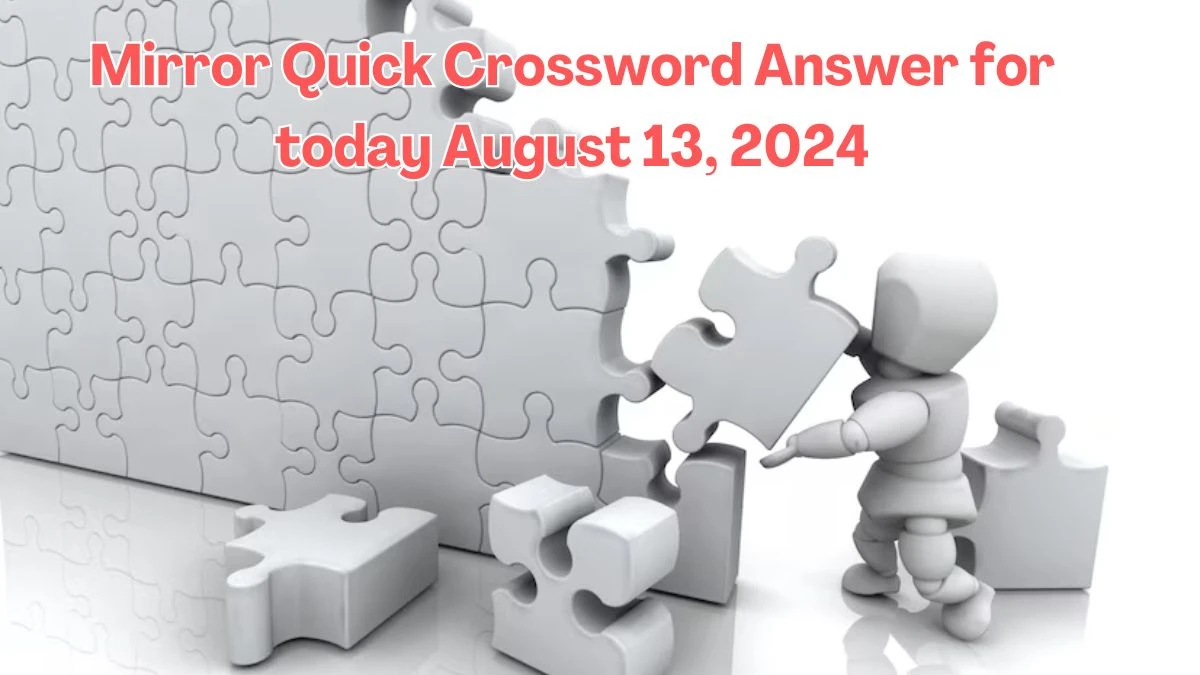 Mirror Quick Crossword Answer for today August 13, 2024