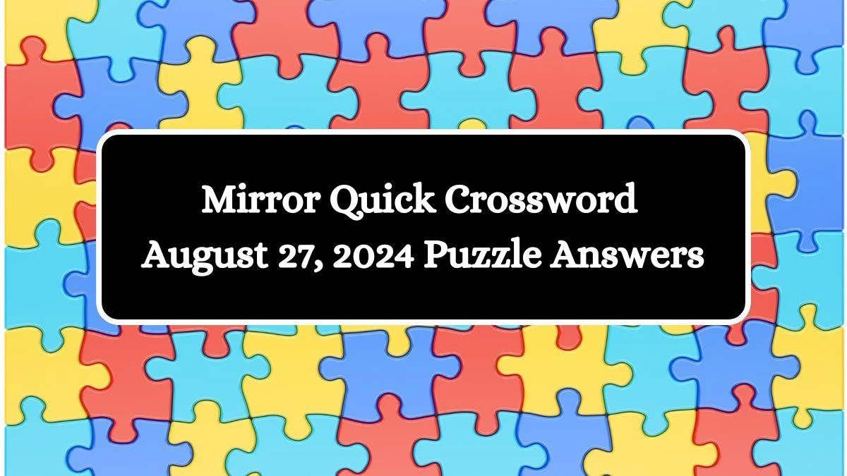 Mirror Quick Crossword August 27, 2024 Puzzle Answers