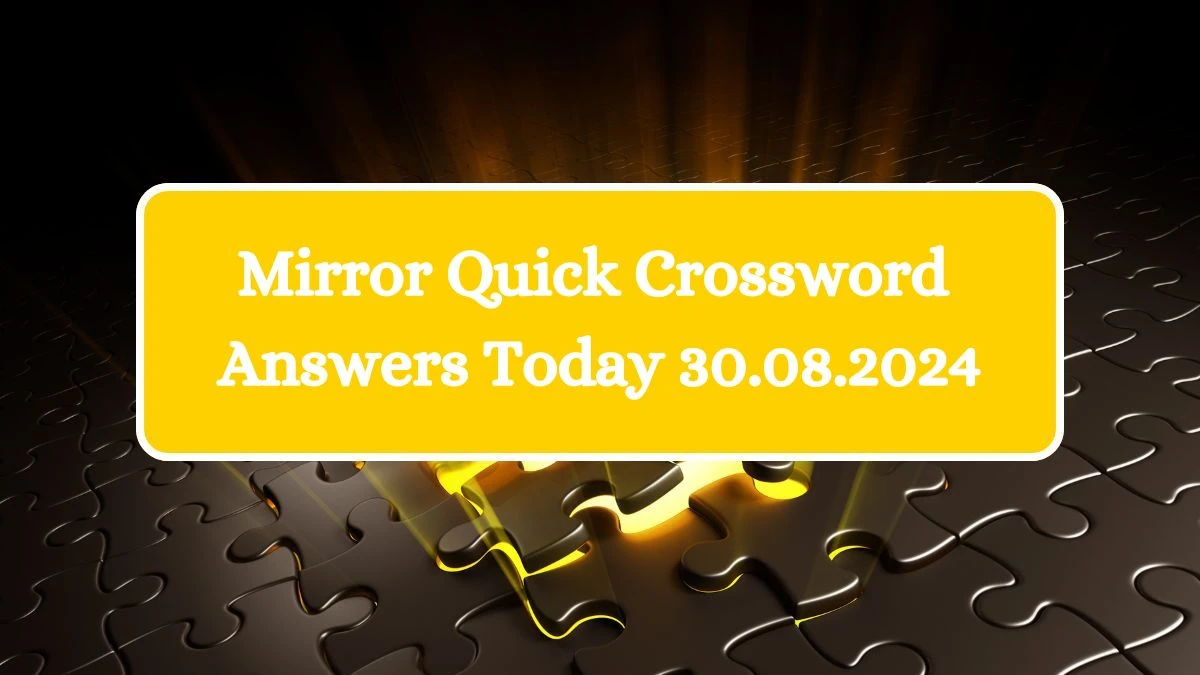 Mirror Quick Crossword Clues and Answers August 30, 2024