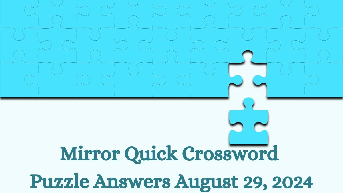 Mirror Quick Crossword Puzzle Answers August 29, 2024