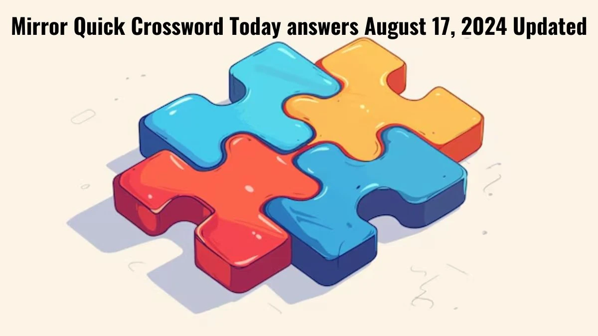 Mirror Quick Crossword Today answers August 17, 2024 Updated