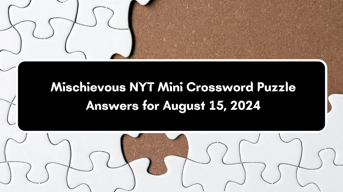 Mischievous NYT Crossword Clue Puzzle Answer from August 15, 2024