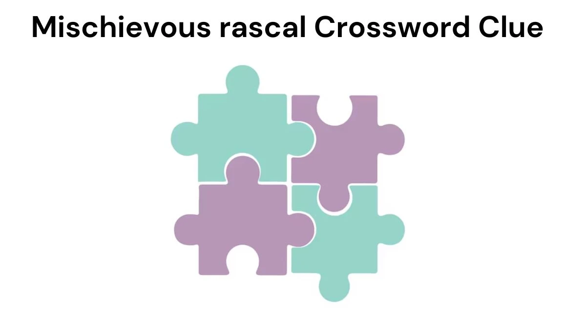 LA Times Mischievous rascal Crossword Clue Puzzle Answer from August 07, 2024