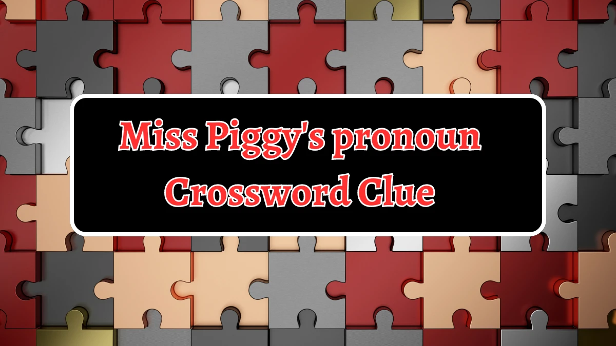 Miss Piggy's pronoun Daily Themed Crossword Clue Puzzle Answer from August 13, 2024