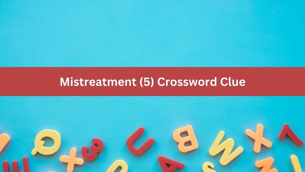 NYT Mistreatment (5) Crossword Clue Puzzle Answer from August 17, 2024