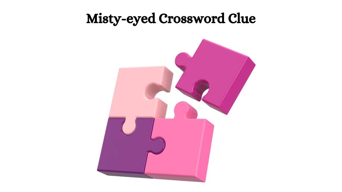 Universal Misty-eyed Crossword Clue Puzzle Answer from August 03, 2024