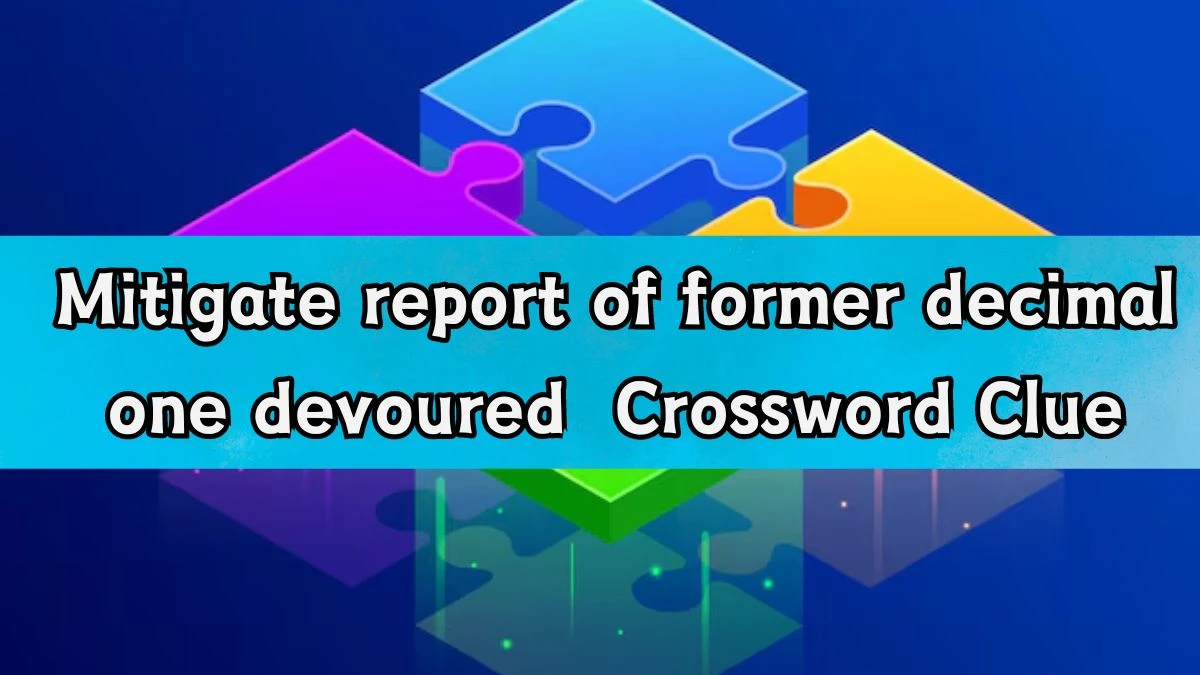 Mitigate report of former decimal one devoured Crossword Clue Puzzle Answer from August 20, 2024