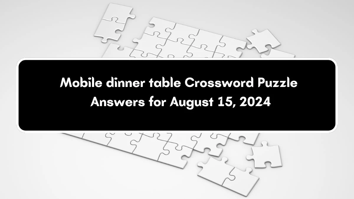 Mobile dinner table NYT Crossword Clue Puzzle Answer from August 15, 2024