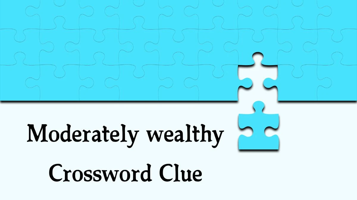 Moderately wealthy (4-2-2) 8 Letters Crossword Clue Puzzle Answer from August 31, 2024