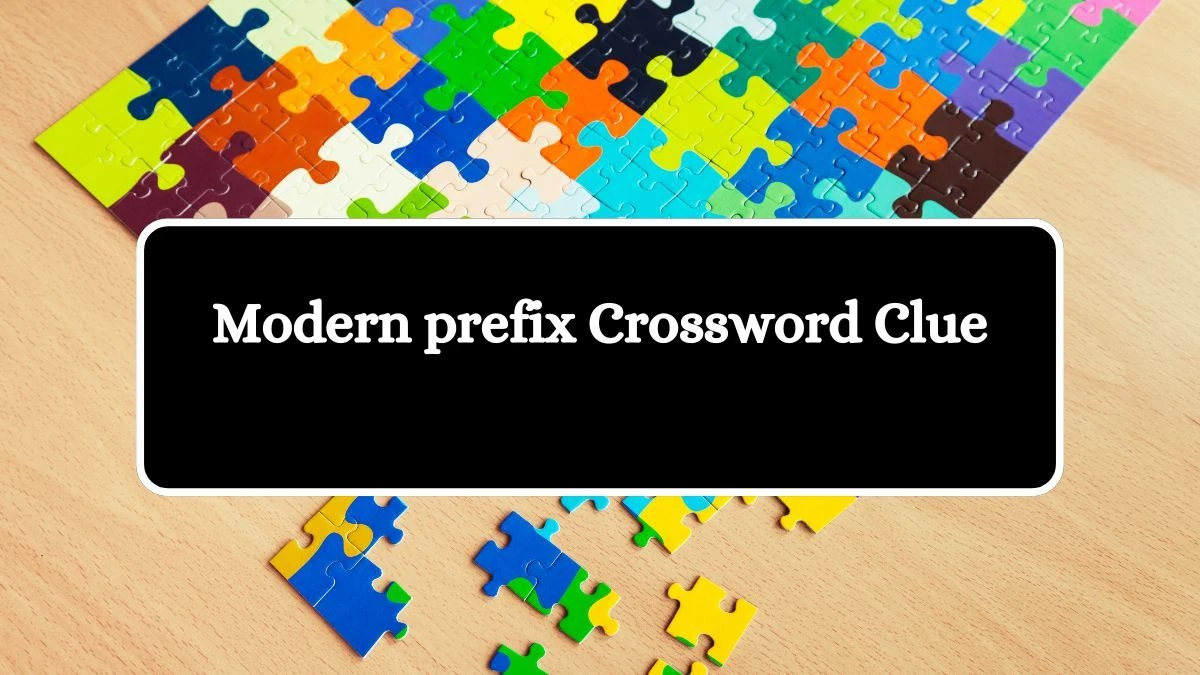 Modern prefix Daily Themed Crossword Clue Puzzle Answer from August 14, 2024