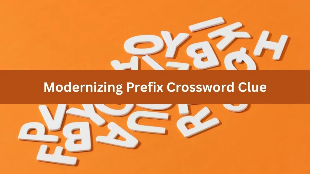 Modernizing Prefix NYT Crossword Clue Puzzle Answer from August 13, 2024