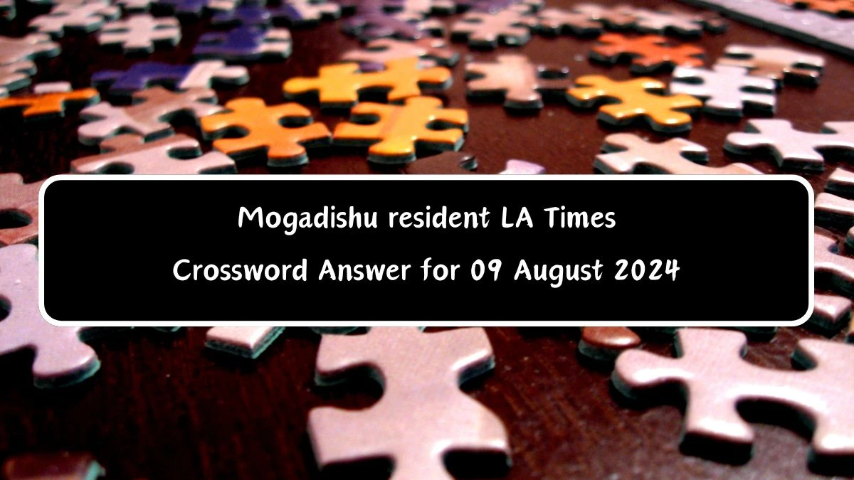 LA Times Mogadishu resident Crossword Puzzle Answer from August 09, 2024