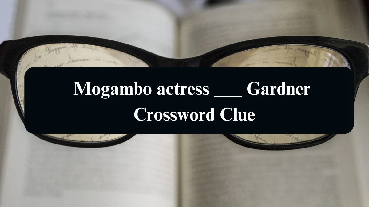 Mogambo actress ___ Gardner Daily Themed Crossword Clue Puzzle Answer from August 21, 2024