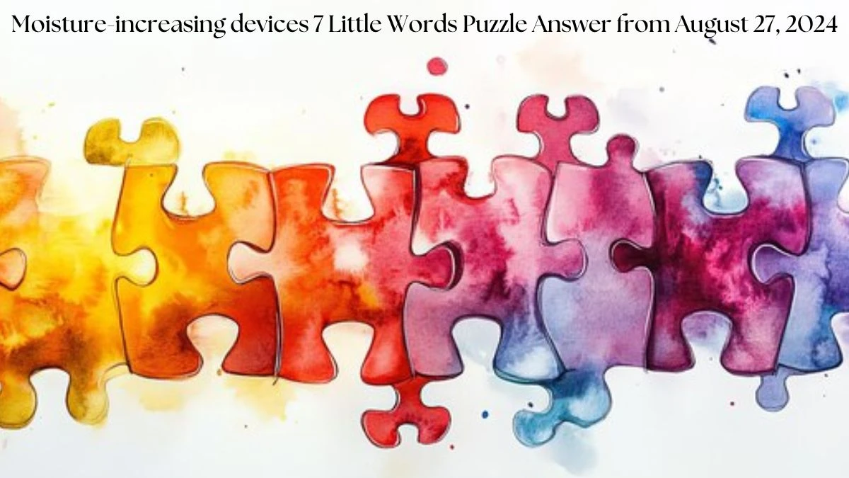 Moisture-increasing devices 7 Little Words Puzzle Answer from August 27, 2024