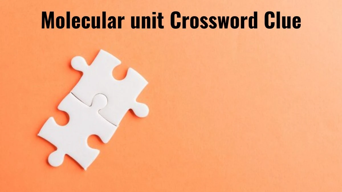 Daily Themed Molecular unit Crossword Clue Puzzle Answer from August 04, 2024