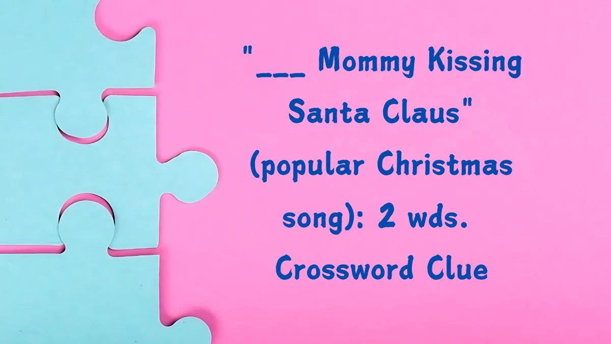 ___ Mommy Kissing Santa Claus (popular Christmas song): 2 wds. Daily Themed Crossword Clue Answers on August 07, 2024