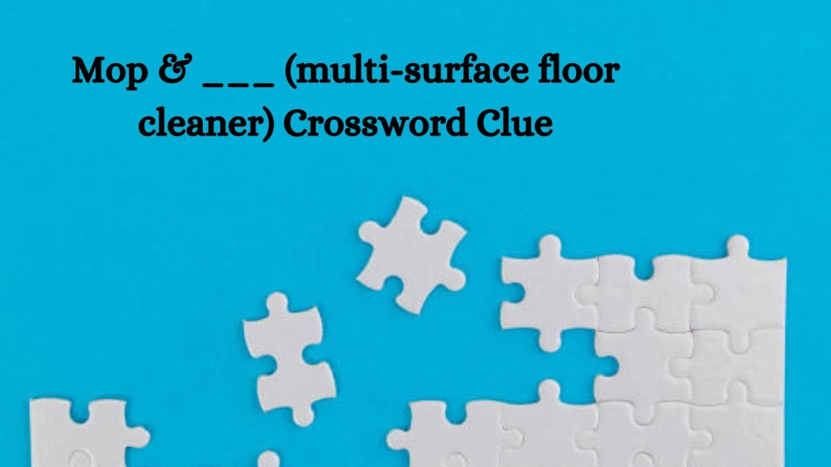 Mop & ___ (multi-surface floor cleaner) Daily Themed Crossword Clue Puzzle Answer from August 22, 2024