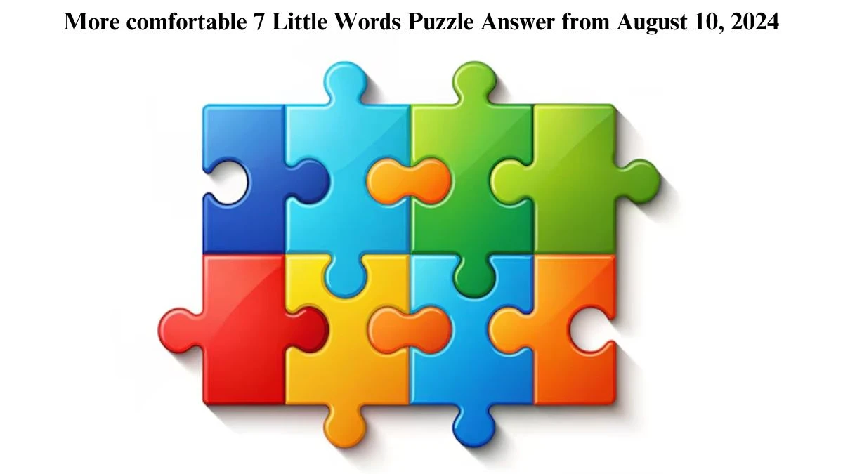 More comfortable 7 Little Words Puzzle Answer from August 10, 2024