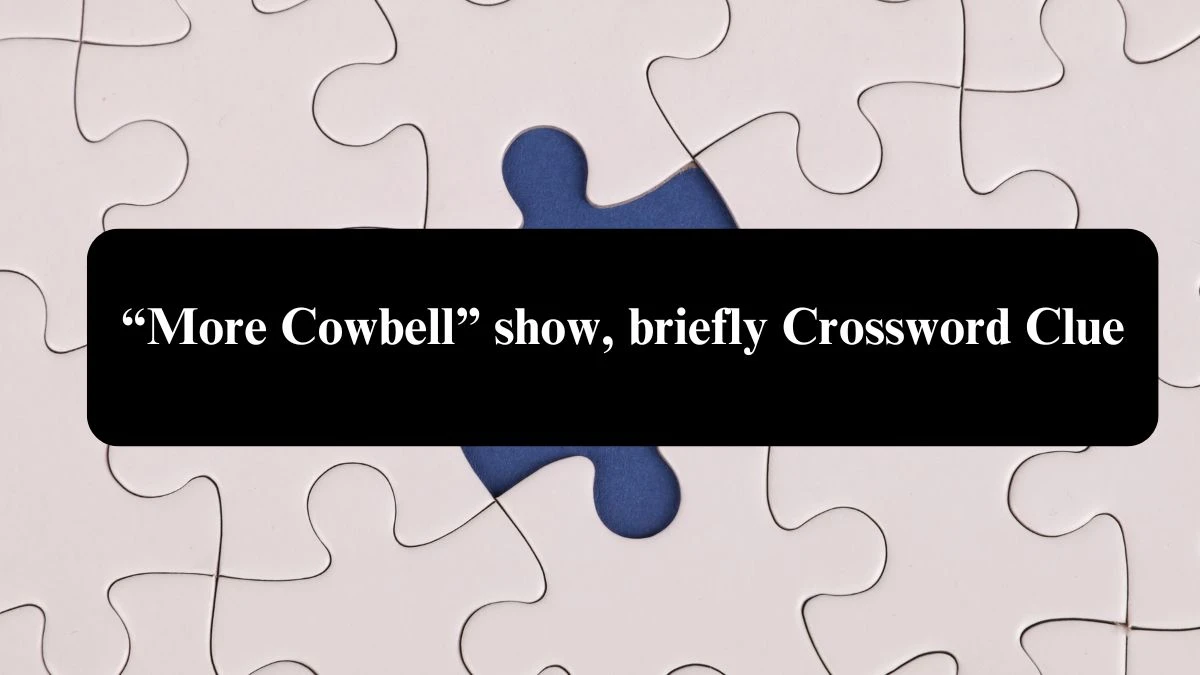 “More Cowbell” show, briefly Universal Crossword Clue Puzzle Answer from August 02, 2024