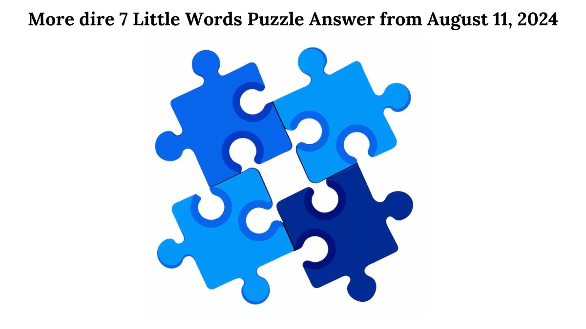 More dire 7 Little Words Puzzle Answer from August 11, 2024