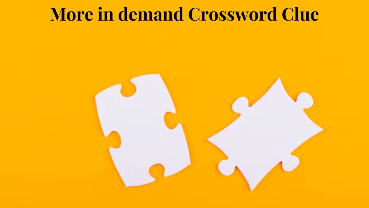 LA Times More in demand Crossword Clue Puzzle Answer from August 03, 2024