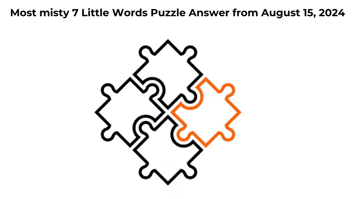 Most misty 7 Little Words Puzzle Answer from August 15, 2024