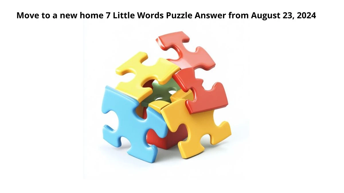 Move to a new home 7 Little Words Puzzle Answer from August 23, 2024