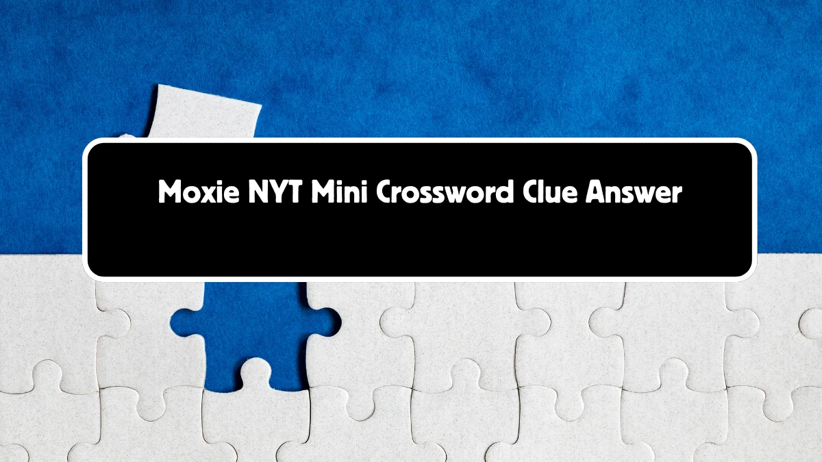 NYT Mini Moxie Crossword Clue Hints Answer