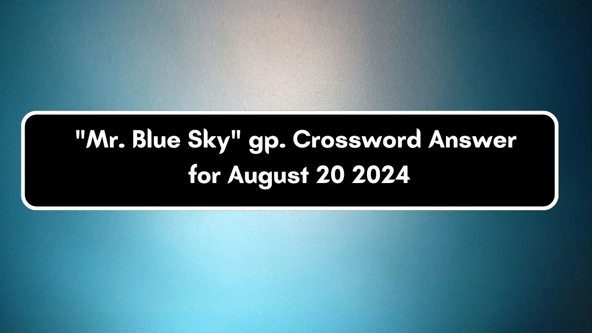 LA Times Mr. Blue Sky gp. Crossword Clue Puzzle Answer from August 20, 2024