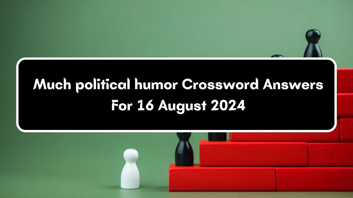 LA Times Much political humor Crossword Clue Puzzle Answer from August 16, 2024